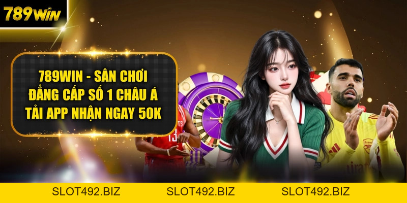 Đăng Nhập 789WIN - Quy Trình Truy Cập Sảnh Cược An Toàn - SLOT492