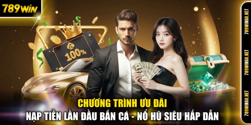 Ưu Đãi Nạp Tiền Lần Đầu Bắn Cá - Nổ Hũ - Thưởng Khủng 2026 - SLOT492