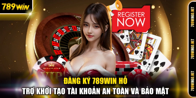 Đăng Ký 789WIN - Hướng Dẫn Khởi Tạo Tài Khoản Thành Viên - SLOT492