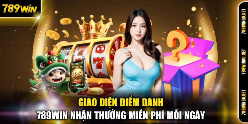 Điểm Danh 789WIN Mỗi Ngày - Cơ Hội Nhận Thưởng Miễn Phí - SLOT492