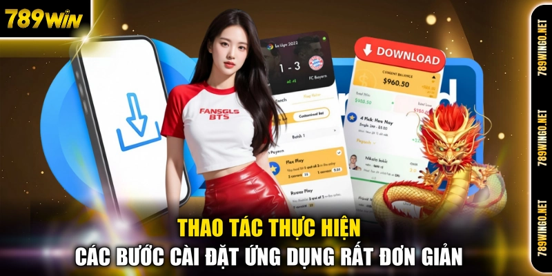 Tải App 789WIN - Quy Trình Cài Đặt Ứng Dụng Cá Cược Mượt Mà - SLOT492