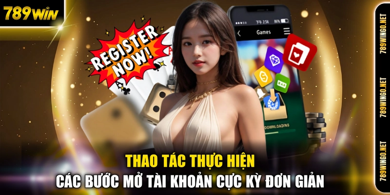 Đăng Ký 789WIN - Hướng Dẫn Khởi Tạo Tài Khoản Thành Viên - SLOT492